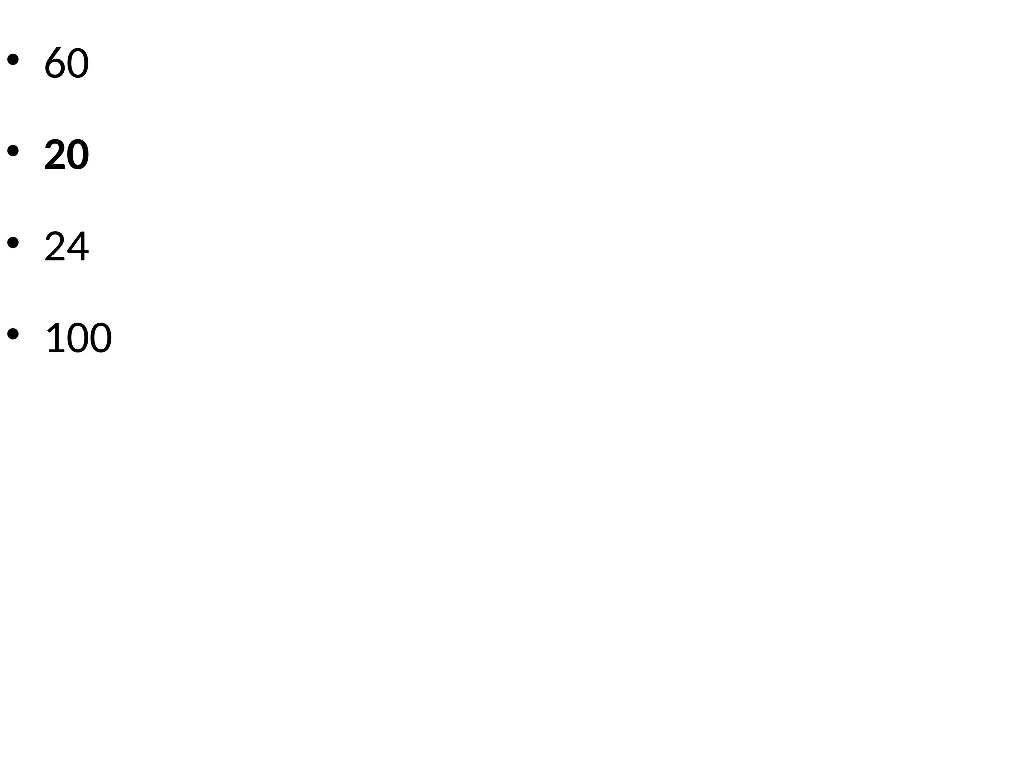 • 60
• 20
• 24
• 100
 