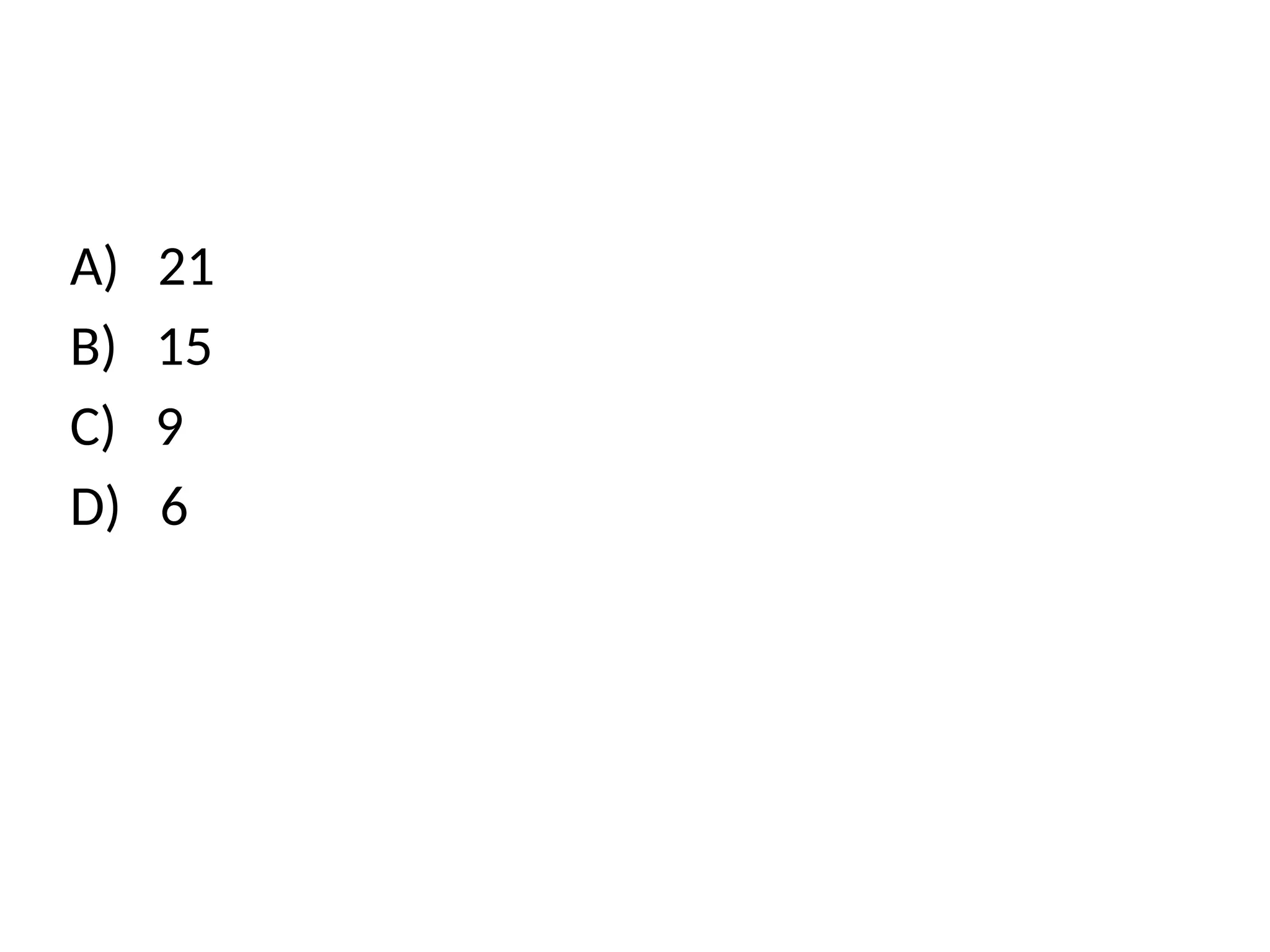 A) 21
B) 15
C) 9
D) 6
 