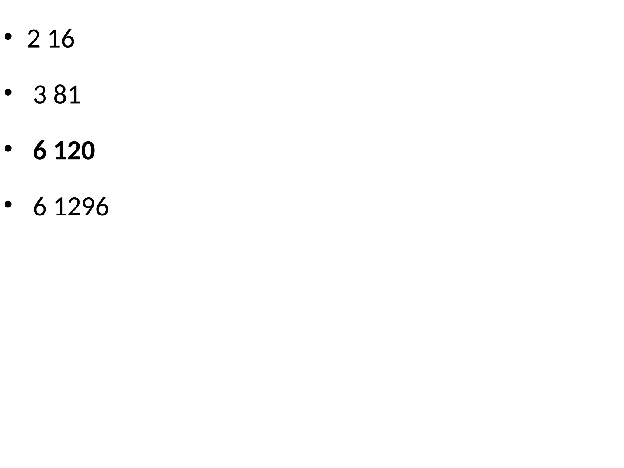 • 2 16
• 3 81
• 6 120
• 6 1296
 