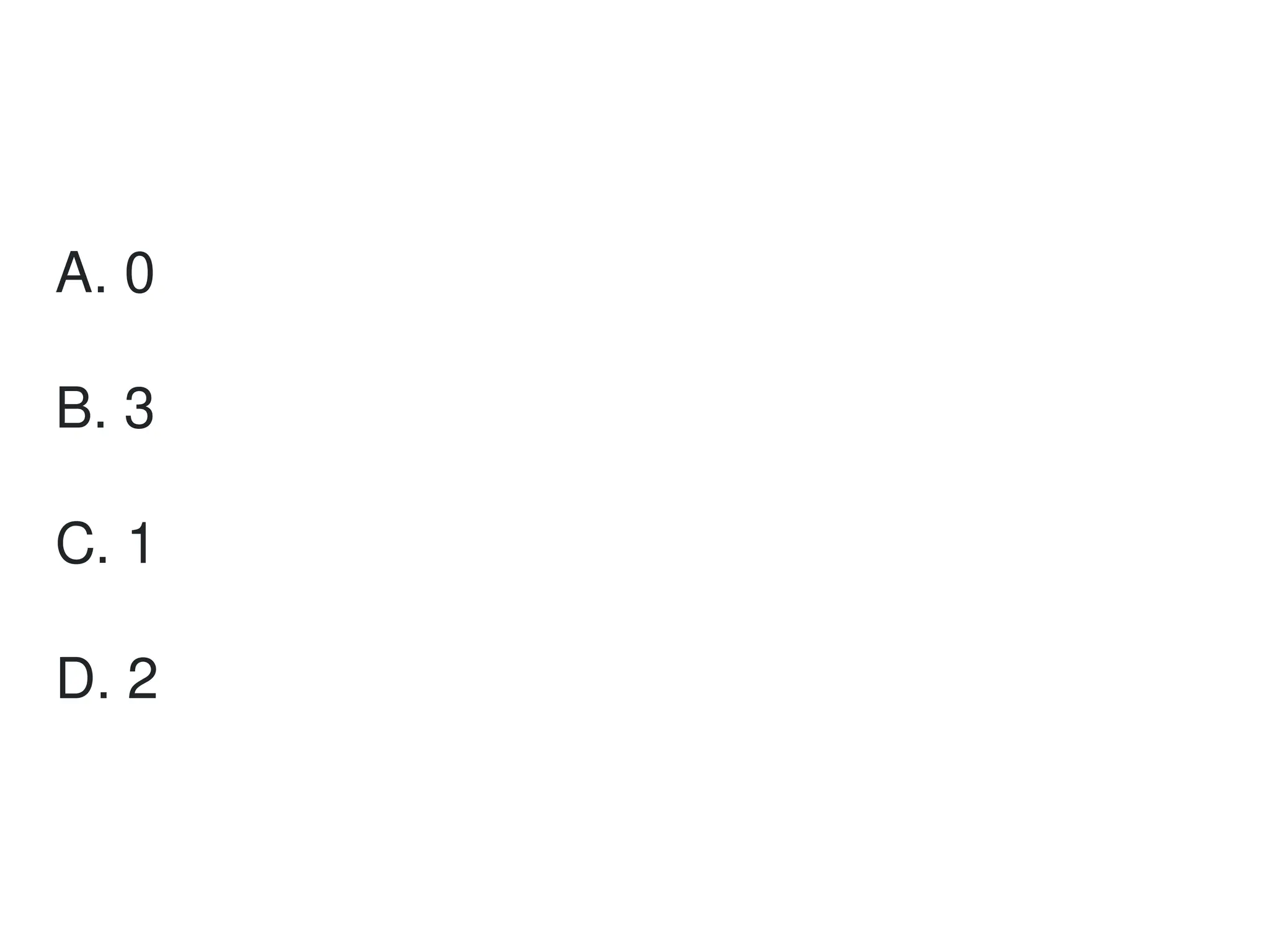 A. 0
B. 3
C. 1
D. 2
 