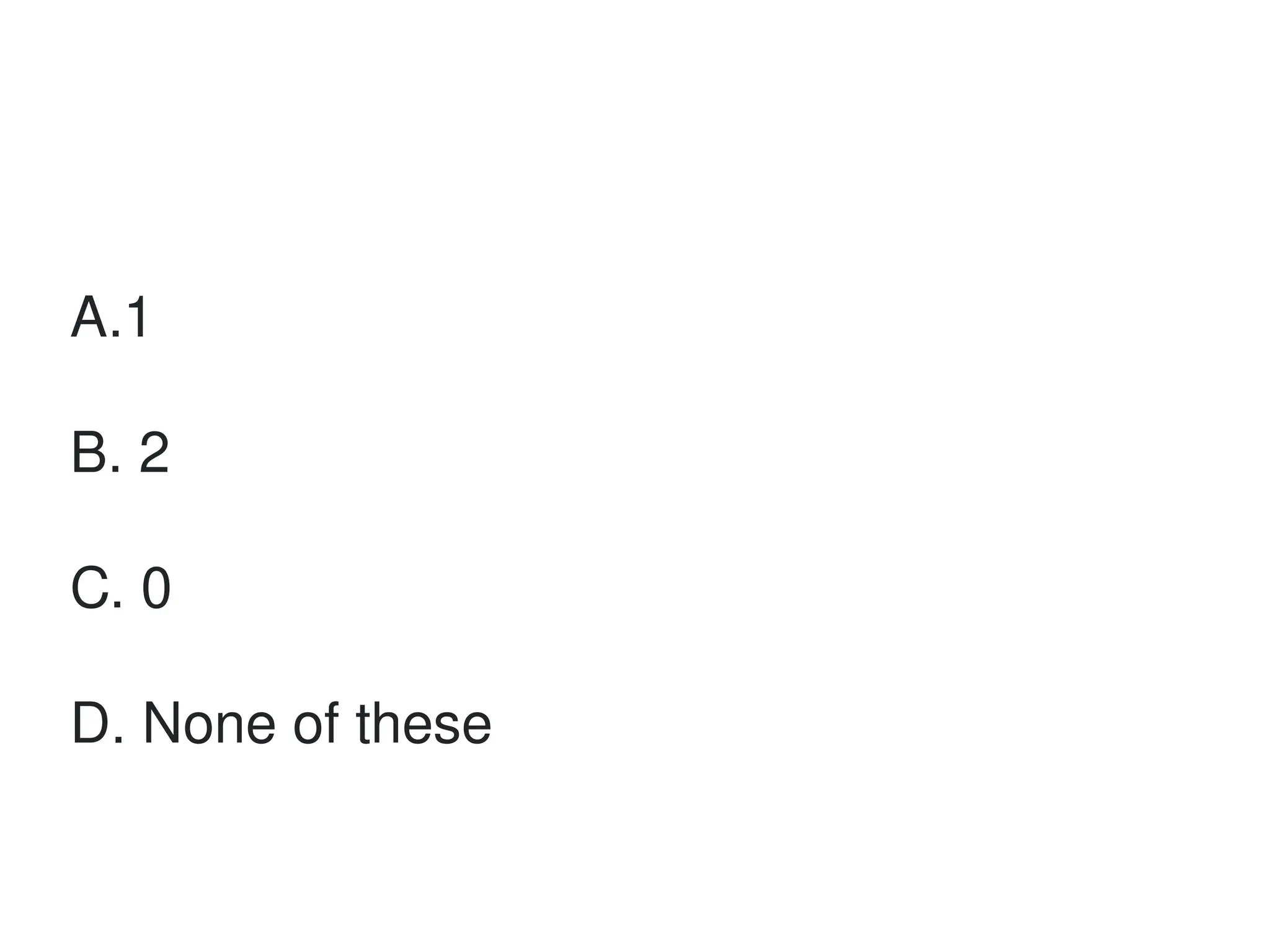 A.1
B. 2
C. 0
D. None of these
 