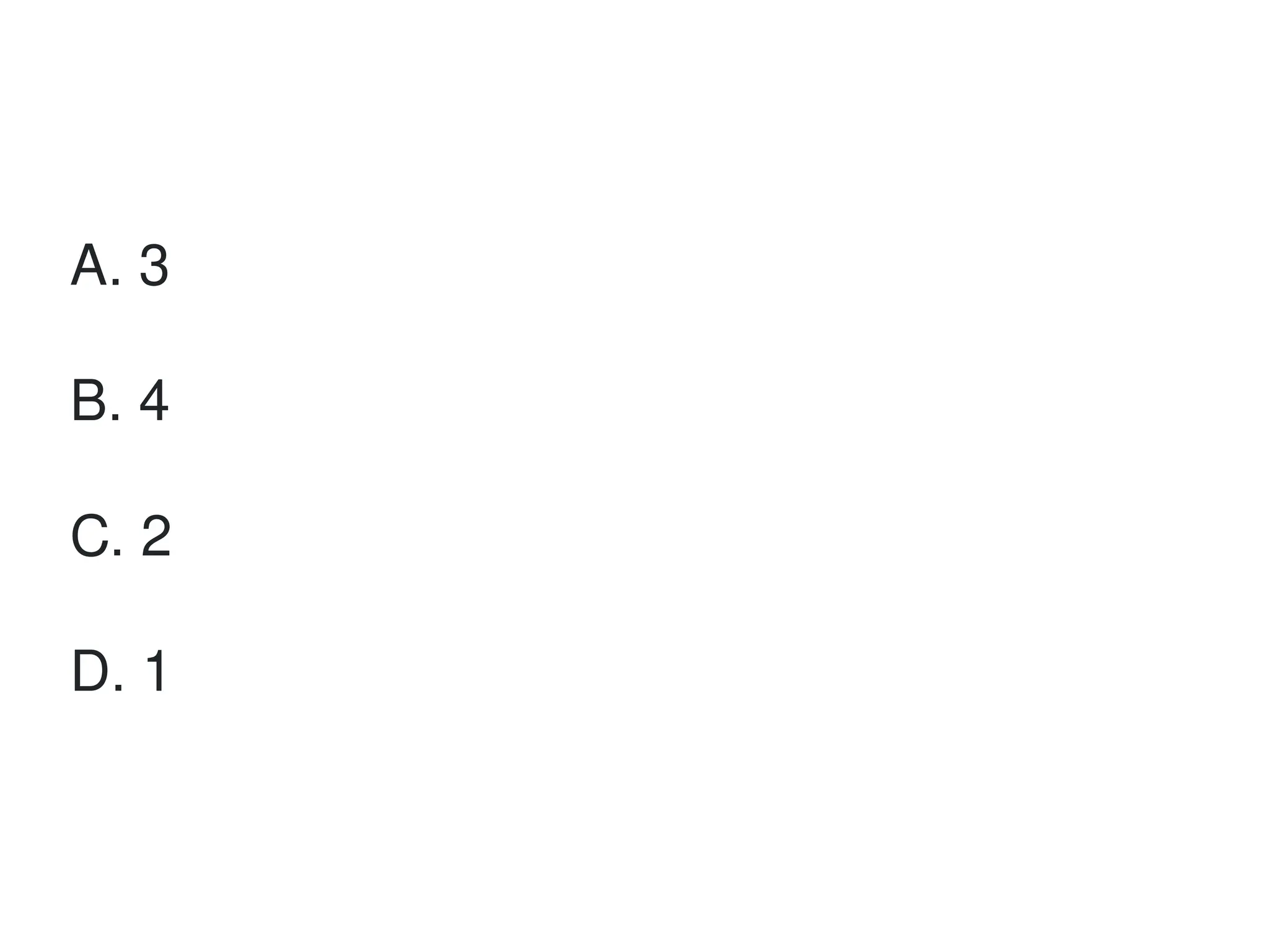A. 3
B. 4
C. 2
D. 1
 
