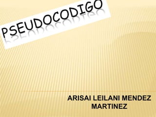 ARISAI LEILANI MENDEZ
MARTINEZ
 