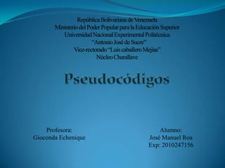 Profesora:           Alumno:
Gioconda Echenique   José Manuel Roa
                     Exp: 2010247156
 