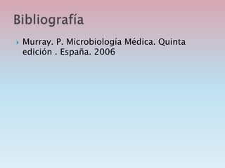  Murray. P. Microbiología Médica. Quinta
edición . España. 2006
 