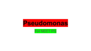 Pseudomonas
For NEET PG
 