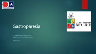 Gastroparesia
DR GIAN FRANCO ONETO TAPIA
BECADO DE GASTROENTEROLOGÍA
FEBRERO 2021
 