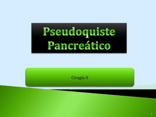 Pseudoquiste Pancreático Cirugía II 1 
