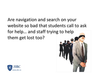 Are navigation and search on your website so bad that students call to ask for help… and staff trying to help  them get lost too? 