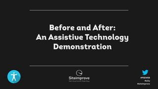 #a11y
#PSEWEB
#siteimprove
Before and After:  
An Assistive Technology
Demonstration
 