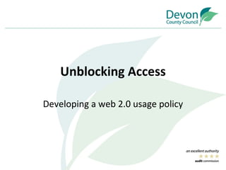 Unblocking Access

Developing a web 2.0 usage policy
 