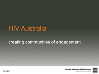 HIV Australia
creating communities of engagement
 