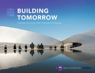 A Report In Partnership With#BuildingTomorrow
BUILDING
TOMORROW
Trends Driving The Future of Design
 