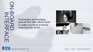 ON-BOARD
INTERFACE
LABS

Technologies are leveraging
gestures and other natural inputs
to enable new forms of intuitive
computing and control.

The Future Of Wearable Tech

@psfk / @intel / #FutureofWearables

 
