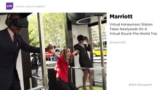 @PSFK | #FutureofVR
TECHNOLOGY DEBRIEF
SUMMARY
VIRTUAL REALITY : STEPPING INTO THE NEW WORLD OF STORYTELLING
 