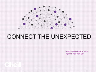 CONNECT THE UNEXPECTED
Summary of selected cases & key take-aways
PSFK CONFERENCE 2014
April 11, New York City
 