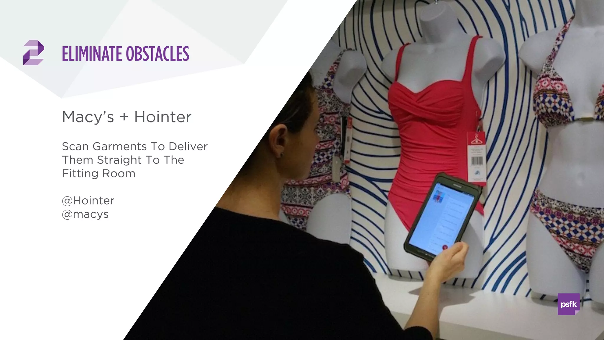 READ THE FULL REPORT
The 6th annual report delivers insights on
how to design the new shopper  
experience to build value, drive sales  
and boost loyalty.
-10 actions every retailer can adapt to
redefine the shopper experience
-20 key trends driving change in the
marketplace
-Future service concepts for top brands
-Perspectives from leading retail experts
across the globe
Download a full copy of the Report at:
psfk.com/future-of-retail
 