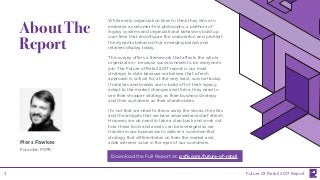 Piers Fawkes
Founder, PSFK
While every organization likes to think they strive to
embrace a customer-first philosophy, a plethora of
legacy systems and organizational behaviors build up
over time that reconfigure the corporation and prohibit
the dynamic behavior that emerging brands and
retailers display today.
This survey offers a framework that affects the whole
organization - because success needs to be everyone's
job. The Future of Retail 2017 report is our most
strategic to date because we believe that a fresh
approach is critical for, at the very least, survival today.
If retailers and brands are to build off of their legacy,
adapt to the market changes and thrive, they need to
see their shopper strategy as their business strategy
and their customers as their shareholders.
It's not that we need to throw away the stores, the sites
and the widgets that we have amassed and start afresh.
However, we do need to take a step back and work out
how these tools and assets can be leveraged as we
transform our businesses to deliver a customer-first
strategy that differentiates us from the market and
adds extreme value in the eyes of our customers.
About The
Report
Download the Full Report at: psfk.com/future-of-retail
Future Of Retail 2017 Report3
 
