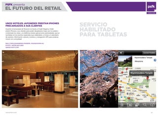 WWW.PSFK.COM 28
PSFK presenta
EL FUTURO DEL RETAIL
CONSULTING
SERVICIO
HABILITADO
PARA TABLETAS
UNOS HOTELES JAPONESES PRESTAN IPHONES
PRECARGADOS A SUS CLIENTES
Durante la temporada de ﬂoración en Kyoto, el Hyatt Regency Hotel
prestó iPhones a sus clientes para poder desplazarse mejor por la ciudad y
contemplar las vistas. Los teléfonos tenían aplicaciones preinstaladas, que se
centraban en los eventos especiales que celebraban, e incluía un calendario
de eventos, información cultural y turística y navegación GPS para poderse
mover con comodidad.
644-2 SANJUSANGENDO-MAWARI, HIGASHIYAMA-KU
KYOTO, JAPÓN 605-0941
WWW.HYATT.COM
 