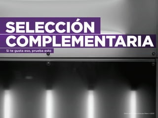 SELECCIÓN
COMPLEMENTARIASi te gusta eso, prueba esto
fotos por Catalina Kulczar-Marin ©2010
 