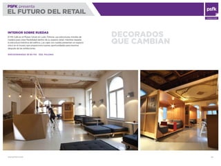 WWW.PSFK.COM 55
PSFK presenta
EL FUTURO DEL RETAIL
CONSULTING
DECORADOS
QUE CAMBIAN
INTERIOR SOBRE RUEDAS
El MS Café en el Museo Sztuki en Lodz, Polonia, usa estructuras móviles de
madera para crear ﬂexibilidad dentro de su espacio retail, mientras respeta
la estructura histórica del ediﬁcio. Las cajas con ruedas presentan un espacio
único en el museo que proporciona nuevas oportunidades para reunirse
después de las exhibiciones.
WIÉCKOWSKIEGO 36 90-734 ÓDZ, POLONIA
 