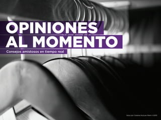 OPINIONES
AL MOMENTOConsejos amistosos en tiempo real
fotos por Catalina Kulczar-Marin ©2010
 