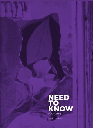 NEED
TO
KNOW
MAGAZINE
VOL.2 — ONE DAY
 