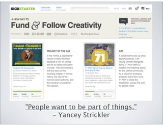 "People want to be part of things."
        - Yancey Strickler
 