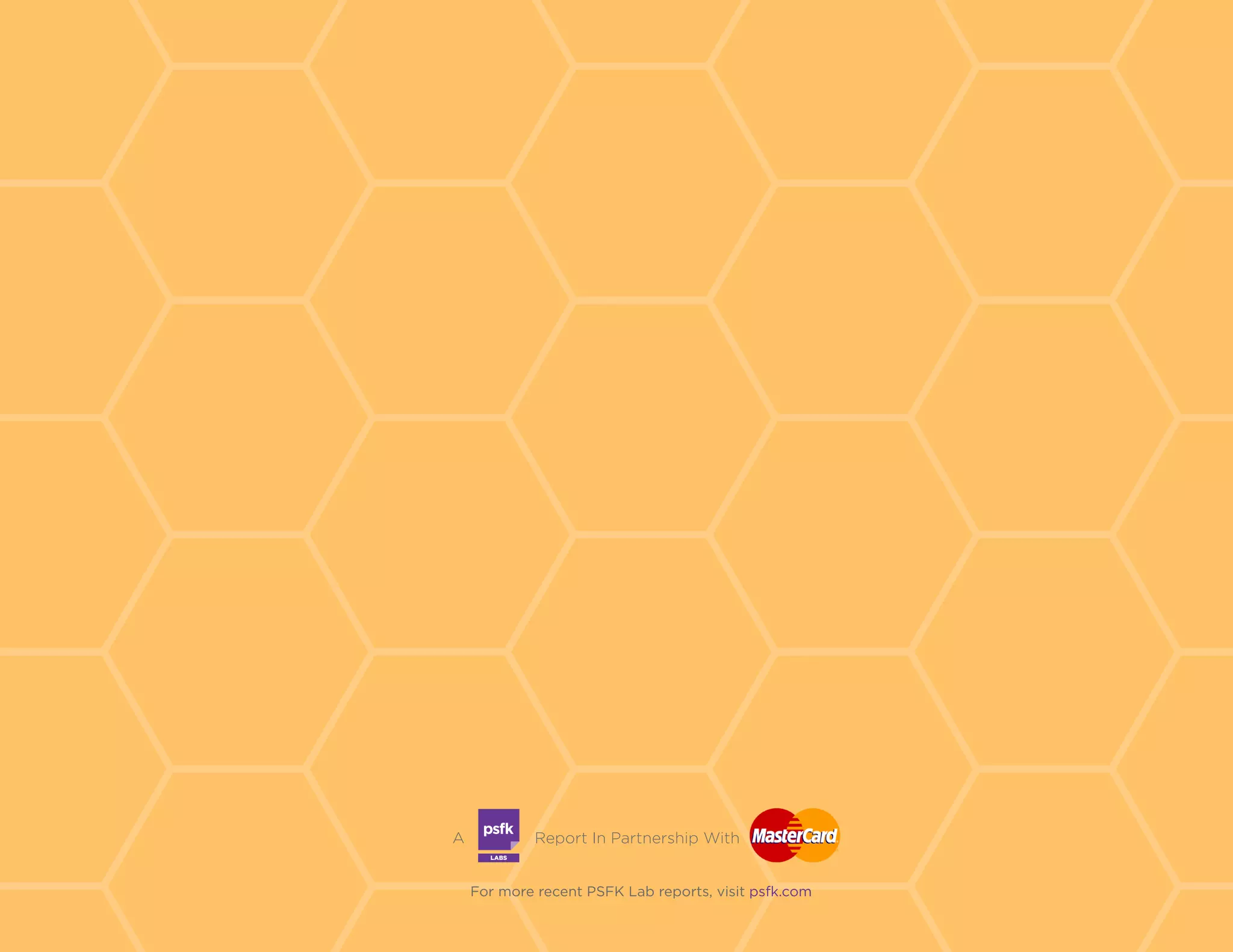 For more recent PSFK Lab reports, visit psfk.com
LABS
A Report In Partnership With
Version 2.0 | Published October 2015
#FutureofDigitalSafety
 