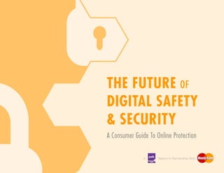 LABS
A Report In Partnership With
THE FUTURE OF
DIGITAL SAFETY
& SECURITY
Protecting Your Customers
In An Omni-Channel Marketplace
 
