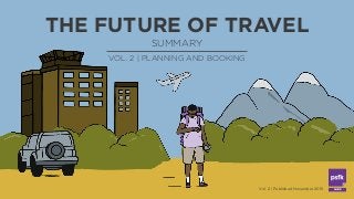 LABS
THE FUTURE OF TRAVEL
Vol. 2 | Published November 2015
SUMMARY
VOL. 2 | PLANNING AND BOOKING
 