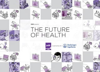 PSFK presents
THE FUTURE
OF HEALTH
 