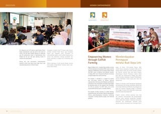 WOMEN EMPOWERMENT 
Empowering Women 
through Catfish 
Farming 
Memberdayakan 
Perempuan 
melalui Budi Daya Lele 
Bogor, 25 Maret 2014–Sahabat Wanita (SW), 
inisiatif Putera Sampoerna Foundation (PSF) dan PT 
Sumber Alfaria Trijaya Tbk, pemilik jaringan Alfamart 
dan Alfamidi, menjalin kerja sama dalam Program 
Pemberdayaan Ekonomi Perempuan melalui Usaha 
Budi Daya Lele Sangkuriang di Gadog, Jawa Barat. 
Program tersebut dinamakan Program Pemberdayaan 
Ekonomi Perempuan melalui Usaha Budi Daya Lele 
Sangkuriang. 
Program ini ditujukan untuk meningkatkan pendapatan 
para perempuan dan keluarga prasejahtera. Berkat kerja 
sama dengan Alfamart dan Alfamidi, para pelanggan pun 
dapat ikut berdonasi sepanjang tanggal 16 Desember 
2013 hingga 15 Januari 2014, yang mana hasilnya akan 
diserahkan sepenuhnya kepada SW 
Program tersebut meliputi pelatihan budi daya 
lele, pelatihan kewirausahaan dan pengembangan 
kapasitas usaha, pelatihan pengelolaan keuangan, 
inovasi produk dan kemasan, manajemen pemasaran, 
penguatan dan pembentukan kelompok usaha 
bersama, bantuan permodalan serta bimbingan teknis. 
Bogor, 25 March 2014 – Sahabat Wanita (SW), initiative 
of Putera Sampoerna Foundation (PSF), made a socially 
impactful collaboration with PT Sumber Alfaria Trijaya 
Tbk (SAT), owner of Alfamart and Alfamidi network, 
in Gadog, West Java: ‘Empowering Women’s Economy 
through Sangkuriang Catfish Farming’. 
The program is intended as a support for women 
and low-income families to achieve financial 
empowerment. Partnering with Alfamart and Alfamidi, 
consumers of the minimarkets were able to participate 
by donating money for the program from December 
16, 2013 to January 15, 2014. Every cent of the 
accumulated donation goes to Sahabat Wanita. 
The program includes trainings on catfish farming, 
entrepreneurship and business capacity development, 
finance, product/packaging innovation, marketing, 
investment, creating business groups, and technical 
guidance. 
EDUCATION 
An industrial visit to PT Amerta Indah Otsuka, Pocari 
Sweat manufacturer, was also part of the series of 
events. The visit gave needed exposure to industries 
and the professional world. A representative from 
Otsuka led the tour and gave opening remark to 
welcome the participants. 
During the visit participants enthusiastically 
wanted to know more about every single step in the 
manufacturing process of Pocari Sweat. 
Kunjungan ke pabrik milik PT Amerta Indah Otsuka, 
pembuat minuman Pocari Sweat, juga merupakan 
bagian dari rangkaian acara. Kunjungan ini 
memungkinkan peserta untuk melihat langsung dunia 
industri dan profesional. Seorang perwakilan dari 
Otsuka memimpin tur pabrik serta memberikan kata 
sambutan. 
Selama kunjungan ini para peserta dengan antusias 
menunjukkan keingintahuan terhadap proses pembuatan 
Pocari Sweat. 
Putera Sampoerna Foundation 
Quarterly Report | 1st Quarter 2014 26 27 
 