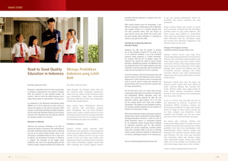 MAIN STORY 
Menuju Pendidikan 
Indonesia yang Lebih 
Baik 
Oleh Global Indonesian Voices 
Tanpa dipungkiri lagi pendidikan adalah salah satu 
pilar terpenting dalam membangun perekonomian 
negara yang kuat. Dengan semakin banyaknya rakyat 
yang berpendidikan, negara dapat memanfaatkan 
lebih banyak SDM yang terampil untuk menghasilkan 
manfaat dalam jangka panjang. 
Sesuai dengan Tujuan Pembangunan Milenium 
2015, Indonesia telah menunjukkan upayanya 
dalam meningkatkan mutu dan akses pendidikan. 
Dengan tujuan tersebut, Indonesia bercita-cita untuk 
membangun landasan yang lebih kuat bagi masyarakat 
dan sepenuhnya keluar dari krisis keuangan Asia yang 
telah berdampak buruk pada mutu pendidikan. 
Pendidikan di Indonesia 
Indonesia memiliki banyak tantangan dalam 
meningkatkan mutu pendidikan di mana penggunaan 
sumber daya yang tidak efektif dan seadanya menjadi 
masalah utama. Indonesia memiliki rasio guru-siswa 
terendah di dunia dan tingkat putus sekolah cukup 
tinggi di dunia. Selain itu, penyebaran guru di Indonesia 
belum merata. Pemanfaatan anggaran tampak tidak 
efektif mengingat porsi terbesar anggaran dilarikan 
Road to Good Quality 
Education in Indonesia 
By Global Indonesian Voices 
Education is undeniably one of the most crucial pillars 
in building a strong base for the country’s economy. 
With the provision of more educated people, the 
country is able to utilize the skilled resources and a 
larger human capital to reap benefits in the long-run. 
In compliance to the Millennium Development Goals 
(MDGs) set for 2015, Indonesia has been striving to 
improve the quality of and access to education. With 
this goal, it was aimed to develop a stronger foundation 
for the society and effectively emerge out of the Asian 
financial crisis aftermath that has adversely affected 
the education quality in the country. 
Education in Indonesia 
Indonesia has numerous challenges in its effort to 
improve the quality of education, with ineffectiveness 
and under-utilization being a major concern. Indonesia 
has one of the lowest teacher-student ratios in the 
world and a considerable drop-out rate to cope with. 
In addition, the distribution of teachers in Indonesia 
is unequal. The utilization of the budget seems 
ineffective with most of the spending going into the 
teachers’ salaries instead of building more schools and 
ke gaji guru daripada pembangunan sekolah dan 
penyediaan dana bantuan pendidikan bagi siswa 
prasejahtera. 
Dengan distribusi sekolah yang tersebar ke seluruh 
penjuru nusantara, mengelola sistem dan menerapkan 
perubahan bukan hal yang mudah dilakukan. Jelas 
bahwa situsasi yang kompleks ini membutuhkan 
upaya, waktu, dan pembiayaan yang konsisten untuk 
dapat memberikan hasil dan menciptakan tenaga 
kerja terampil yang dibutuhkan sebagaimana yang 
ditetapkan dalam rencana 2030. 
Mengejar Ketertinggalan Kualitas 
Pendidikan Indonesia dengan Negara Lain 
Indonesia memiliki cita-cita yang tinggi. Untuk 
menjadi negara dengan perekonomian terkuat di dunia, 
Indonesia harus menetapkan standar pendidikan yang 
setara dengan negara maju yang memiliki kualitas 
internasional, misalnya, AS dan Inggris sebagai negara 
tujuan favorit para calon mahasiswa di dunia. Negara 
tetangga seperti Australia dan Malaysia juga telah 
menunjukkan kemajuan. Sayangnya, tidak banyak 
universitas Indonesia yang sudah mengembangkan 
image tersebut dan masuk ke dalam daftar universitas 
terbaik di dunia. 
Berdasarkan statistik tahun 2012, AS, Inggris, dan 
Australia memiliki tingkat melek huruf sebesar 99 
persen sementara Malaysia baru mencapai 88,7 
persen. Indonesia sendiri cukup unggul dengan 92 
persen. Namun demikian, kenyataannya mungkin 
berbeda di mana kemungkinan akan pengembangan 
lebih lanjut selalu terbuka. 
Di lain sisi, menurut studi yang dikaji baru-baru ini 
oleh Organization for Economic Co-operation and 
Development (OECD), kemampuan membaca dan 
berhitung para (maha)siswa AS, Inggris, dan Australia 
berusia 16 hingga 24 tahun berada di bawah Asia 
dan Eropa. Anggaran yang dialokasikan, metode 
pengajaran yang diterapkan, dan mutu guru negara 
maju benar-benar memberi perbedaan yang nyata. 
Jika banyak calon mahasiswa Indonesia yang 
mengenyam pendidikan tinggi di luar negeri demi mutu 
pendidikan dan peluang kerja yang lebih baik, fasilitas 
pendidikan masih harus terus dikembangkan untuk 
mempertahankan pekerja Indonesia terampil yang 
dibutuhkan oleh masyarakat Indonesia. Melalui upaya 
yang dikerahkan oleh para pihak yang berwenang 
yang menentukan arahan bagi kemajuan negara, 
upaya berkelanjutan dengan strategi yang matang 
adalah kunci untuk mencapai mutu pendidikan yang 
prima setara dengan negara maju di tahun ke depan. 
Sumber: http://www.globalindonesianvoices.com 
providing financial assistance to students from low-income 
families. 
With schools located across the archipelago, it was 
difficult to manage a unified system and to implement 
new changes. Clearly, it is a complex situation that 
will need consistent effort, time and finance to 
reap concrete results and provide the country with 
the much needed skilled workforce it is planning to 
achieve as per goals set for 2030. 
Catching Up on Improving Indonesia’s 
Education Quality 
Indonesia has high aims for growth. To become 
one of the strongest economies in the world, it has 
to set education standards in par with developed 
countries whose education is a global benchmark. 
For instance, USA and UK are popular targets for 
students from around the world to pursue quality 
education. Neighboring Australia and Malaysia have 
also progressed well in this regard, however, not many 
Indonesian universities have been able to develop that 
image and top the global list for best universities. 
As of 2012 statistics, USA, UK and Australia have a 99 
percent literacy rate while Malaysia has 88.7 percent. 
Keeping this in mind, Indonesia seems to be doing well 
with an over 92 percent literacy rate. However, the 
ground realities seem to vary and there is always room 
for major improvements. 
On the other hand, results of a major study, recently 
conducted by Organization for Economic Co-operation 
and Development (OECD), shockingly reveal that 
literacy and numeracy aptitude for USA, UK, and 
Australian students aged between 16 to 24 years 
old are trailing behind their Asian and European 
counterparts. The budgets set by developed countries, 
the teaching methods employed, and the qualities of 
teachers are clearly gives an edge. 
While many Indonesian students seek higher education 
abroad to get a better qualification and job prospects, 
developing education facilities to retain the pool of 
skilled Indonesian talents is a demanding requisite 
for the Indonesian society. Though efforts employed 
by Indonesian authorities give the right direction 
towards the country’s progression, consistent efforts 
along with a strategic depth is the key to achieving 
superior quality education standards in Indonesia and 
to rising as a developed economy in the coming years. 
Source: http://www.globalindonesianvoices.com 
Putera Sampoerna Foundation 
Quarterly Report | 1st Quarter 2014 04 05 
 