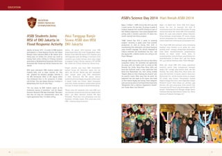 EDUCATION 
Aksi Tanggap Banjir 
Siswa ASBI dan IRSI 
DKI Jakarta 
Jakarta, 26 Januari 2014—Sejumlah siswa ASBI 
berpartisipasi dalam Aksi Sosial Tanggap Banjir Ikatan 
Relawan Sosial (IRSI) DKI Jakarta 2014. Kegiatan yang 
diselenggarakan pada hari Minggu ini bertujuan untuk 
membantu para korban bencana banjir yang tinggal 
di pinggiran Sungai Ciliwung, tepatnya di RT 001/RW 
007, Condet dan Cililitan, Kramat Jati, Jakarta Timur. 
Dengan antusias, para siswa ASBI menyerahkan 
bantuan berupa alat kebersihan, seperti kain pel, 
sabun, dan lain-lain. Mereka juga aktif menyiapkan 
paket bantuan banjir yang telah dikumpulkan 
di Posko Sekretariat IRSI DKI Jakarta sebelum 
mendistribusikannya kepada masyarakat korban banjir 
di daerah Condet dan Cililitan. Dalam kesempatan 
yang sama, mereka membantu membersihkan kotoran 
sisa banjir di sebuah musala di daerah Balekambang. 
“Wujud nyata dari kepedulian para siswa ASBI turut 
mensukseskan pendistribusian bantuan kepada korban 
banjir,” ujar Wakil Sekretaris Jenderal IRSI Agus 
Priambodo. “Pesan kami, terus pertahankan nilai-nilai 
kepedulian terhadap sesama. Salut untuk para siswa 
ASBI,” imbuhnya seraya tersenyum. 
ASBI Students Joins 
IRSI of DKI Jakarta in 
Flood Response Activity 
Jakarta, 26 Januari 2014 – A number of ASBI students 
participated in a Flood Response Activity with Ikatan 
Relawan Sosial Indonesia (IRSI) of DKI Jakarta 2014. 
Taking place on Sunday, this activity was aimed at 
helping flood victims settling on Ciliwung riverbank, 
particularly at Neighborhood Association 001/Citizens 
Association 007, Condet and Cililitan, Kramat Jati, East 
Jakarta. 
With great enthusiasm, ASBI students handed over 
cleaning tools, such as mops, cleanser, etc. They 
had prepared the donation packages collected in 
the IRSI Secreatariat Office of DKI Jakarta before 
they distributed them to the community in Condet 
and Cililitan. They also helped cleaning a mushola in 
Balekambang from the dirt after flood. 
“The care shown by ASBI students speeds up the 
distribution process of donations,” said the Deputy 
Secretary-General of IRSI Agus Priambodo. “We expect 
that they can keep this compassionate values. We 
highly appreciated them,” he added smiling. 
Hari Ilmiah ASBI 2014 
Bogor, 7-8 Maret—Hari Ilmiah ASBI 2014 digelar. 
Selama dua hari, 35 kelompok dari kelas XI 
memamerkan Karya Tulis Ilmiah (KTI) mereka. KTI yang 
mereka buat dalam Hari Ilmiah ASBI 2014 merupakan 
bagian dari tugas mata pelajaran bahasa Indonesia. 
Setiap kelompok mempersiapkan KTI mereka dengan 
bantuan pengawasan dari seorang guru pembimbing 
selama empat bulan terhitung dari penyampaian teori. 
“Hari Ilmiah ASBI 2014 bertujuan untuk merangsang 
kepekaan siswa terhadap isu-isu global dari sudut 
pandang ilmiah sekaligus mempertajam kemampuan 
siswa dalam mentransliterasikan pengamatannya 
tersebut ke dalam tulisan ilmiah. Acara ini 
mengintegrasikan semua keilmuan yang diekstrak dan 
ditransformasikan ke dalam teks,” ujar Aria Agung 
W.K., guru bahasa Indonesia selaku Project Manager. 
Meski Hari Ilmiah ASBI 2014 bukan sepenuhnya 
kompetisi, panitia tetap mengapresiasi kelompok 
dengan skor tertinggi yang berhasil diraih oleh Mia 
Rismalia, Faiz Zulfan, Neng Rima, Ressa Safira, dan 
Surya Dwi Fachrozie. Di bawah supervisi Gema Ikrar 
Muhammad, S.Si., mereka memikat dewan juri dengan 
KTI mereka yang berjudul “Pemanfaatan Sampah 
Organik Sebagai Eko-Enzim untuk Digunakan sebagai 
Pembersih Lantai”. Selain dewan juri, penilaian juga 
diberikan oleh para pengunjung untuk memilih Stan 
Termenarik dan KTI Favorit yang dimenangkan oleh KTI 
berjudul “Pemanfaatan Kulit Manggis sebagai Nutrisi 
Tambahan Siap Saji dalam Bentuk Serbuk” dan “Alarm 
Sederhana Pendeteksi Ketinggian Air”. 
ASBI’s Science Day 2014 
Bogor, 7-8 Maret — ASBI’s Science Day 2014 was held 
in great success. For two days, 35 groups of grade XI 
students displayed their scientific writing as a part of 
their Bahasa assignments. Every group prepared their 
writing under a mentor’s supervision for about four 
months starting from theory proposal. 
“ASBI’s Science Day 2014 is aimed at nurturing 
students’ sensitivity in global issues from scientific 
perspectives as well as honing their skills in 
transliterating their observation into textual discourse 
using scientific language. This activity integrated all 
subjects extracted and transformed into text,” said 
Aria Agung W.K., a Bahasa teacher also acting as the 
Project Manager. 
Although ASBI’s Science Day 2014 did not fully follow 
competition format, the committee still appreciated 
the group with the highest mark as scored by Mia 
Rismalia, Faiz Zulfan, Neng Rima, Ressa Safira and 
Surya Dwi Fachrozie. Under a close supervision from 
Gema Ikrar Muhammad, S.Si., their writing entitled 
“Organic Waste as Floor Cleansing Eco-Enzyme” won 
the panelits’ hearts. Other than from the panel, the 
judgement was also made by the visitors who voted 
on their favorite display and writing. These categories 
were won by two pieces of writing entitled respectively 
“Mangosteen Peel as Nutrient Supplements Powder” 
and “Simple Water Level Detector”. 
Putera Sampoerna Foundation 
Quarterly Report | 1st Quarter 2014 10 11 
 