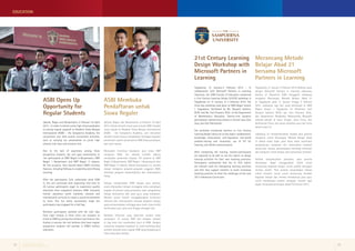 EDUCATION 
ASBI Membuka 
Pendaftaran untuk 
Siswa Reguler 
Jakarta, Bogor, dan Banjarmasin, 6 Februari-16 April 
2014–Untuk menarik minat para lulusan SMP menjadi 
siswa regular di Akademi Siswa Bangsa Internasional 
(ASBI) – the Sampoerna Academy, unit rekrutmen 
sekolah secara khusus mengadakan berbagai kegiatan 
perekrutan, seperti presentasi ke SMP, kelas percobaan, 
dan ujian masuk. 
Menyadari minimnya kesadaran para siswa SMP 
mengenai ASBI, tim sekolah terlebih dahulu 
menyajikan presentasi kepada 161 peserta di SMP 
Negeri 6 Banjarmasin, SMP Negeri 1 Banjarmasin, dan 
SMP Negeri 11 Jakarta. Dalam kesempatan ini, mereka 
belajar mengenai program-program unggulan ASBI, 
termasuk program kepemimpinan dan keterampilan 
hidup. 
Selepas mengenalkan ASBI kepada para peserta, 
acara dilanjutkan dengan menggelar kelas percobaan 
kepada 30 peserta yang penasaran akan pengalaman 
belajar berkualitas dari para guru yang kompeten. 
Mereka secara kreatif menggabungkan kurikulum 
nasional dan internasional menjadi kegiatan belajar 
yang menyenangkan sehingga para calon siswa betah 
berinteraksi satu sama lain hingga setengah hari. 
Berbekal informasi yang diperoleh melalui kelas 
percobaan, 19 lulusan SMP dari delapan sekolah 
di tiga kota ikut merebutkan kursi di ASBI. Dengan 
suksesnya rangkaian kegiatan ini, kami berharap akan 
semakin banyak siswa regular ASBI yang bergabung di 
masa yang akan datang 
ASBI Opens Up 
Opportunity for 
Regular Students 
Jakarta, Bogor and Banjarmasin, 6 Februari-16 April 
2014 – In order to attract junior high school graduates 
to joining regular program at Akademi Siswa Bangsa 
Internasional (ASBI) – the Sampoerna Academy, the 
recruitment unit held several recruitment activities, 
such as carrying out presentation to junior high 
schools, trial class and entrance test. 
Due to the lack of awareness among those 
prospective students, the unit gave presentation to 
161 participants at SMP Negeri 6 Banjarmasin, SMP 
Negeri 1 Banjarmasin and SMP Negeri 11 Jakarta. 
On this occasion, they learned about ASBI’s winning 
features, including Pathway to Leadership and Lifelong 
Learning. 
After the participants fully understood what ASBI 
is, the unit continued with organizing trial class to 
30 curious participants eager to experience quality 
education from competent teachers. ASBI innovates 
holistic education which combines national and 
international curricula to create a sound environment 
to learn. This fun demo successfully made the 
participants stay engaged for a half day. 
Nineteen participants satisfied with the trial class 
from eight schools in three cities can compete to 
enroll at ASBI by joining the entrance test held on site. 
Ending in success, the unit believes that more regular 
prospective students will partake in ASBI’s holistic 
education. 
21st Century Learning 
Design Workshop with 
Microsoft Partners in 
Learning 
Merancang Metode 
Belajar Abad 21 
bersama Microsoft 
Partners in Learning 
Yogyakarta, 31 Januari-2 Februari 2014–Bekerja sama 
dengan Microsoft Partners in Learning Indonesia, 
Faculty of Education USBI menggelar lokakarya 
mengenai Rancangan Metode Belajar Abad 21 
di Yogyakarta pada 31 Januari hingga 2 Februari 
2014. Lokakarya tiga hari yang bertempat di SMA 
Negeri Sewon 1 Yogyakarta ini difasilitasi oleh 
Desyarti Safarini, M.Pd. dan Yuni Chairani, M.Sc. 
dari Departemen Pendidikan Matematika. Mewakili 
sekolah-sekolah di Jawa Tengah, Jawa Timur, dan 
Kalimantan Timur, dua puluh sembilan guru ikut serta 
dalam acara ini. 
Lokakarya ini memperkenalkan kepada para peserta 
mengenai rubrik Rancangan Metode Belajar Abad 
21 dalam enam topik, yaitu kerja sama, konstruksi 
pengetahuan, penataan diri, pemecahan masalah 
aktual dan inovasi, pemanfaatan teknologi informasi 
dan komputer untuk belajar, dan komunikasi terampil. 
Setelah menyelesaikan pelatihan, para peserta 
diharapkan dapat menggunakan rubrik untuk 
merancang kegiatan belajar untuk praktik mengajar 
mereka sendiri. Para peserta berpendapat bahwa 
rubrik tersebut cocok untuk merancang kembali 
kegiatan belajar dan mereka mendukung para guru 
untuk membangun praktik mengajar inovatif agar 
dapat menjawab tantangan dalam Kurikulum 2013. 
Yogyakarta, 31 January-2 February 2014 – In 
collaboration with Microsoft Partners in Learning 
Indonesia, the USBI Faculty of Education conducted 
a 21st Century Learning Design (21CLD) workshop in 
Yogyakarta on 31 January to 2 February 2014. The 
three-day workshop took place at SMA Negeri Sewon 
1 Yogyakarta, facilitated by Ms. Desyarti Safarini, 
M.Pd. and Ms. Yuni Chairani, M.Sc. of the Department 
of Mathematics Education. Twenty-nine teachers 
participated, representing schools in Central Java, East 
Java, and East Kalimantan. 
The workshop introduced teachers to 21st Century 
Learning Design rubrics on six key topics: collaboration, 
knowledge construction, self-regulation, real-world 
problem-solving and innovation, use of ICT for 
learning, and skilled communication. 
After completing the training, teacher-participants 
are expected to be able to use the rubrics to design 
learning activities for their own teaching practices. 
Participants commented that the 21 CLD rubrics 
are relevant tools for redesigning learning activities 
and that they support teachers to build innovative 
teaching practices to meet the challenges of the new 
2013 Indonesian Curriculum. 
Putera Sampoerna Foundation 
Quarterly Report | 1st Quarter 2014 12 13 
 