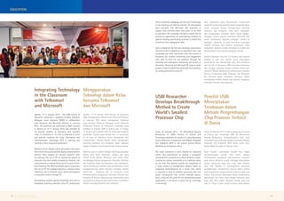 EDUCATION 
USBI Researcher 
Develops Breakthrough 
Method to Create 
World’s Smallest 
Processor Chip 
Peneliti USBI 
Menciptakan 
Terobosan dalam 
Metode Pengembangan 
Chip Prosesor Terkecil 
di Dunia 
Tokyo, 20 Februari 2014–Salah seorang dosen Faculty 
of Science and Technology USBI, Dr. Muhammad 
Danang Birowosuto, mempublikasikan hasil studi 
termutakhir yang dilakukan dengan kerja sama Nippon 
Telegraph and Telephone (NTT) dalam jurnal sains 
Nature Materials pada 20 Februari 2014. 
Studi tersebut menemukan motode baru dalam 
mengembangkan kinerja chip silikon dengan 
menempatkan compound semiconductor nanowire 
pada silicon photonic crystal, sehingga menciptakan 
optical nanocavity pada area yang tidak terbatas 
pada chip. Metode ini memungkinkan terjadinya 
penggabungan nanophotonic devices dalam jumlah 
besar berbasiskan compound semiconductors pada chip 
silikon. Chip tersebut diharapkan dapat menghasilkan 
pemrosesan luar biasa cepat dengan konsumsi daya 
yang jauh lebih sedikit daripada metode yang ada 
saat ini. Chip ini akan sangat berguna pada aplikasi 
Tokyo, 20 February 2014 – Dr. Muhammad Danang 
Birowosuto of USBI’s Faculty of Science and 
Technology published the results of a groundbreaking 
study conducted in cooperation with Nippon Telegraph 
and Telephone (NTT) in the science journal Nature 
Materials on 20 February 2014. 
The study uncovered a novel method of improving 
silicon chip performance by placing a compound 
semiconductor nanowire on a silicon photonic crystal, 
creating an optical nanocavity at an arbitrary place 
on the chip. This method enables the integration of 
a large number of nanophotonic devices based on 
compound semiconductors on a silicon chip, which 
is expected to lead to ultrafast processing with less 
power consumption than current methods require. 
Such a chip will be useful for the telecommunication 
applications in the future as there will be a shortage 
in the energy. 
Integrating Technology 
in the Classroom 
with Telkomsel 
and Microsoft 
Menggunakan 
Teknologi dalam Kelas 
bersama Telkomsel 
dan Microsoft 
Jakarta, 13-17 January 2014 – The USBI Faculty of 
Education conducted a workshop entitled Telkomsel 
Mengajar untuk Indonesia (TMUI) in collaboration 
with Telkomsel and Microsoft Partners in Learning 
(PIL). The workshop was conducted at USBI’s campus 
in Jakarta on 13-17 January 2014, and attended by 
25 selected students of education, who travelled 
from 13 universities in 12 cities in Indonesia to learn 
and practice methods for using Information and 
Communication Technology (ICT) in teaching and 
learning in their respective hometowns. 
Members of the “digital native” generation have spent 
their entire lives surrounded by digital communication 
devices; these gadgets are actually powerful tools 
for learning. The use of ICT to improve the quality of 
education has been widely accepted by theorists, but 
many teachers in schools rarely use ICT as part of their 
daily teaching. The TMUI workshop’s goal is to promote 
the use of ICT for engaged learning in schools across 
Indonesia, and to facilitate youth active participation 
in education sectors through ICT. 
Participating students gained knowledge and skills in 
developing teaching materials using ICT, professional 
Jakarta, 13-17 Januari 2014–Faculty of Education 
USBI menggandeng Telkomsel dan Microsoft Partners 
in Learning (PIL) dalam mengadakan lokakarya 
yang bertajuk Telkomsel Mengajar untuk Indonesia 
(“Telkomsel Teaches for Indonesia”). Lokakarya yang 
diadakan di kampus USBI di Jakarta dari 13 hingga 
17 Januari 2014 dihadiri oleh 25 mahasiswa program 
pendidikan terpilih yang berasal dari 13 universitas 
di 12 kota di Indonesia untuk mempelajari dan 
mempraktikan metode-metode dalam penggunaan 
teknologi informasi dan komputer dalam kegiatan 
belajar-mengajar di kota asal mereka masing-masing. 
Generasi saat ini tumbuh dengan dikelilingi perangkat 
digital yang dapat digunakan sebagai alat yang 
efektif untuk belajar. Meskipun para pakar telah 
menganggap bahwa penggunaan teknologi informasi 
dan komputer dapat meningkatkan mutu pendidikan, 
masih banyak guru sekolah yang membiasakan untuk 
menggunakannya dalam kegiatan mengajar mereka 
sehari-hari. Lokakarya kali ini bertujuan untuk 
mempromosikan penggunaan teknologi informasi dan 
komputer di seluruh Indonesia dan memfasilitasi para 
pemuda untuk berperan aktif dalam sektor pendidikan 
melalui teknologi informasi dan komputer. 
ethics of teachers, pedagogy, and the use of technology 
in the teaching and learning process. All participants 
were provided with Microsoft 365 materials to 
support their activities when they return to the field 
as educators. The workshop included a school visit to 
provide an opportunity for participating students to 
observe teaching and learning activities in school and 
to practice their pedagogical skills. 
Upon completing the five-day workshop, participants 
returned to their hometowns to implement their new 
knowledge and skills. Facilitators from the Faculty of 
Education will conduct monitoring and engagement 
with each of them for one semester. Through the 
workshop and subsequent monitoring, the Faculty of 
Education, Telkomsel, and Microsoft PIL hope to make 
progress toward establishing duplicable best practices 
for young generations using ICT. 
Para mahasiswa yang berpartisipasi memperoleh 
pengetahuan dan keterampilan dalam mengembangkan 
materi mengajar dengan menggunakan teknologi 
informasi dan komputer, etika guru, pedagogis, 
dan penggunaaan teknologi dalam proses belajar-mengajar. 
Semua peserta mendapat Microsoft 365 
untuk mendukung kegiatan mengajar mereka di 
lapangan. Lokakarya ini juga mencakup kunjungan 
sekolah sehingga para peserta berpeluang untuk 
mengamati kegiatan belajar-mengajar di sekolah dan 
mempraktikan keterampilan pedagogis mereka. 
Setelah lokakarya lima hari ini berakhir, para peserta 
kembali ke kota asal mereka untuk menerapkan 
pengetahuan dan keterampilan baru. Para fasilitator 
dari Faculty of Education USBI kemudian memantau 
dan menjaga hubungan dengan mereka selama satu 
semester. Melalui lokakarya dan pemantauan tersebut, 
Faculty of Education USBI, Telkomsel, dan Microsoft 
PIL berharap dapat membawa kemajuan dalam 
menduplikasi praktik terbaik bagi generasi pengguna 
teknologi informasi dan komputer. 
Putera Sampoerna Foundation 
Quarterly Report | 1st Quarter 2014 14 15 
 