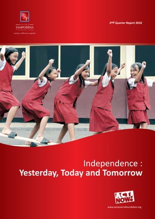 2nd Quarter Report 2010




                Independence :
Yesterday, Today and Tomorrow


                     www.sampoernafoundation.org
 