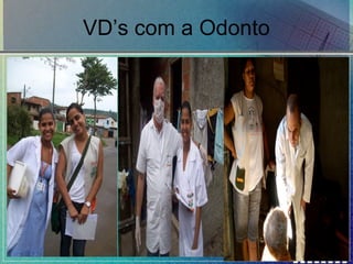 VD’s com a Odonto

 