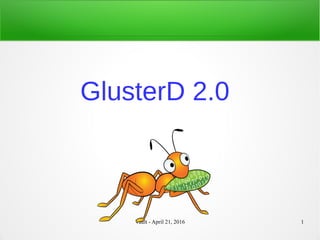 Vault - April 21, 2016 1
GlusterD 2.0
 