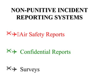 NON-PUNITIVE INCIDENT
NON-PUNITIVE INCIDENT
REPORTING SYSTEMS
REPORTING SYSTEMS
Air Safety Reports
Confidential Reports
Surveys
 