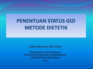 Lailatul Muniroh, SKM.,M.Kes
Departemen Gizi Kesehatan
FAKULTAS KESEHATAN MASYARAKAT
UNIVERSITAS AIRLANGGA
2011
 