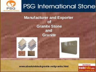 Manufacturer and Exporter
of
Granite Stone
and
Granite

www.absoluteblackgranite.net/granite.html

 