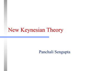 New Keynesian Theory
Panchali Sengupta
 