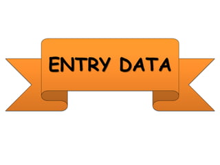 ENTRY DATA
 