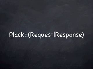 Plack::(Request|Response)

 