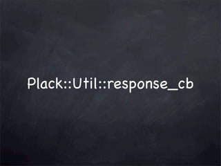 Plack::Util::response_cb

 