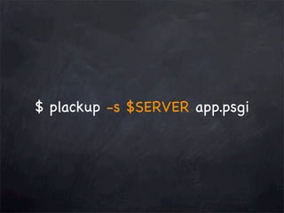 $ plackup -s $SERVER app.psgi

 