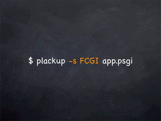 $ plackup -s FCGI app.psgi

 
