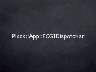 Plack::App::FCGIDispatcher

 